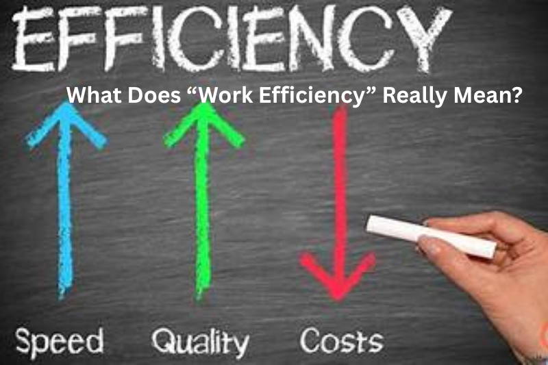 what does “work efficiency” really mean